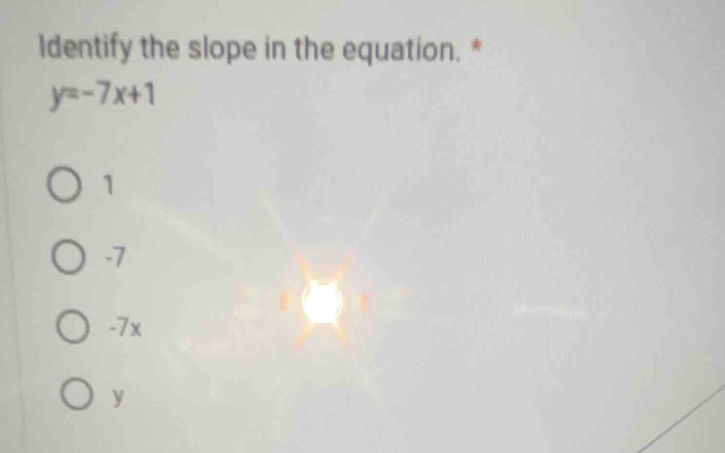 identify the slope in the equation. * $y=-7x+1$ $\bigcirc$ 1 $\bigcirc$…