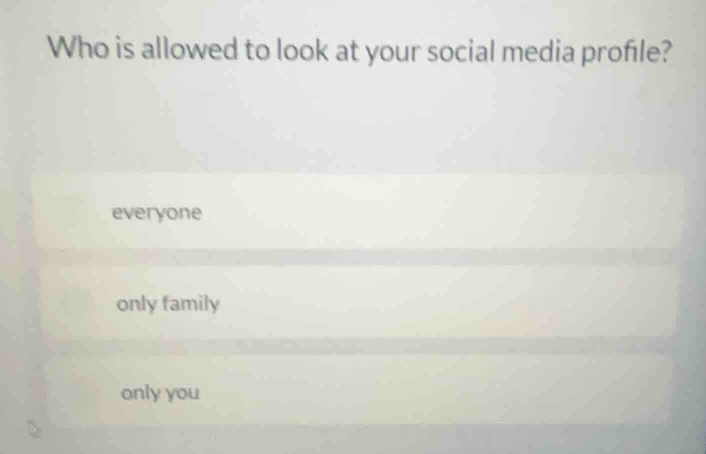 who is allowed to look at your social media profile? everyone only fami…