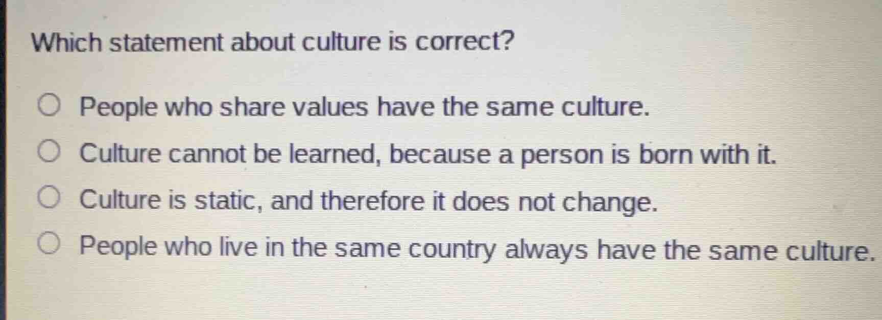 which statement about culture is correct?○ people who share values have…