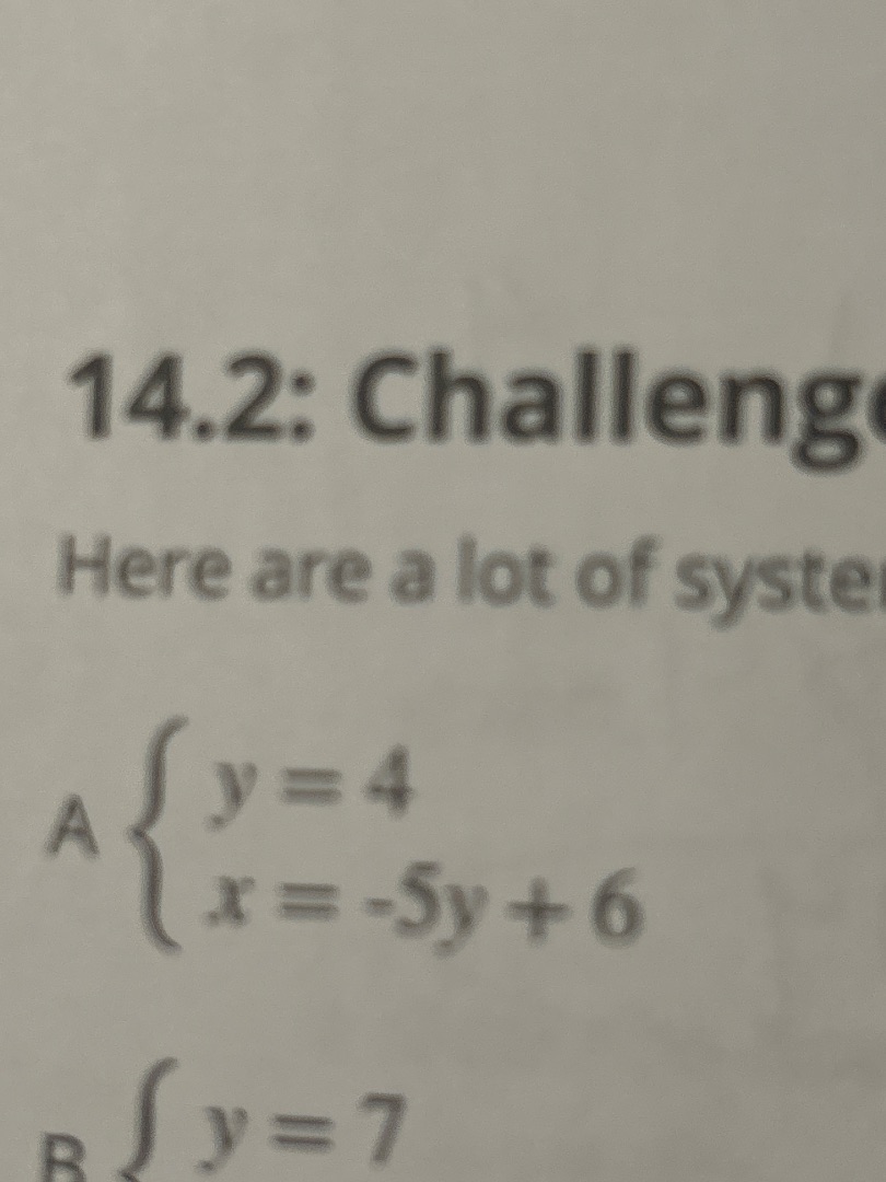 14.2: challeng here are a lot of syster a $\begin{cases} y=4 \\ x=-5y+6…