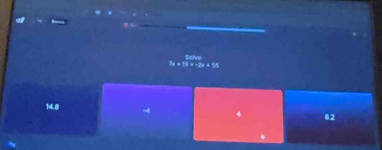 solve: $7x + 19 = -2x + 55$ options: 14.8 -4 4 8.2