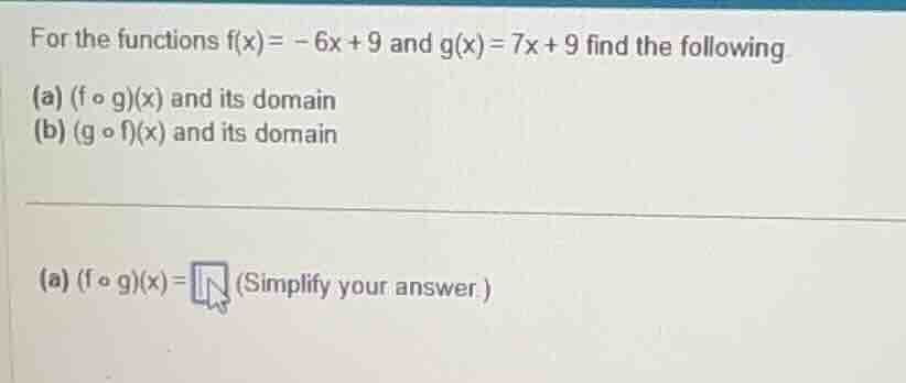 for the functions $f(x)= -6x + 9$ and $g(x)=7x + 9$ find the following …