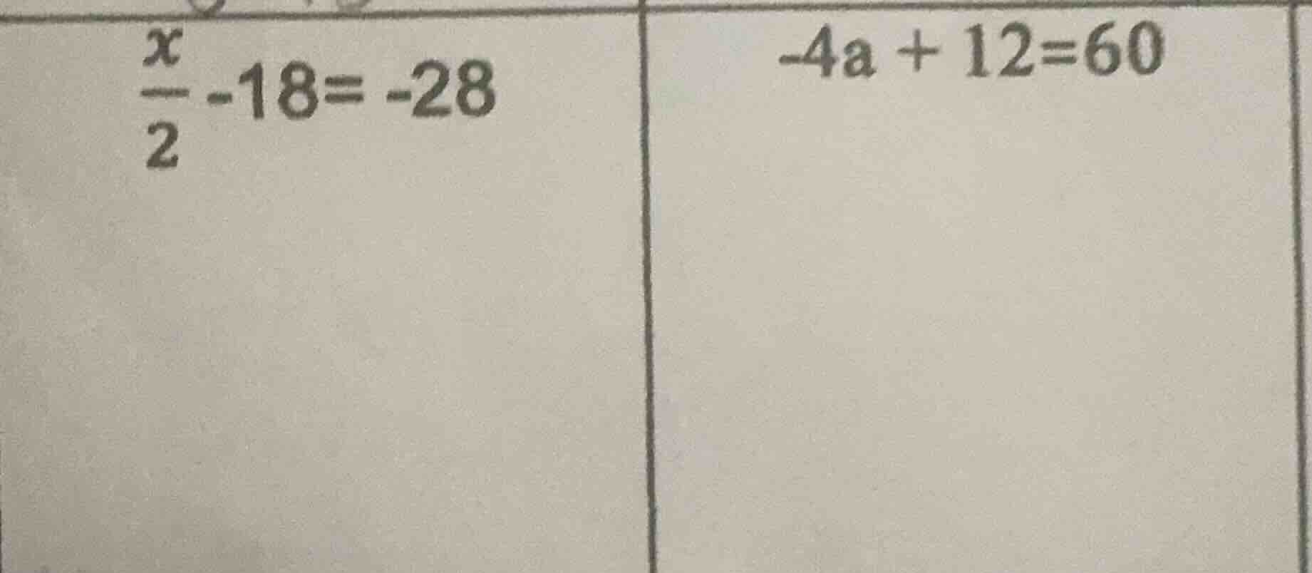 $\\frac{x}{2}-18=-28$ $-4a + 12=60$