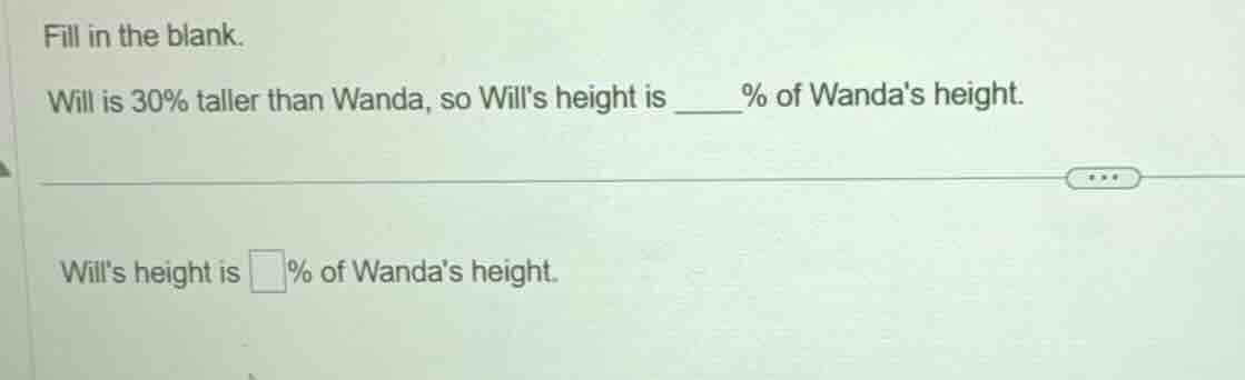 fill in the blank. will is 30% taller than wanda, so wills height is __…