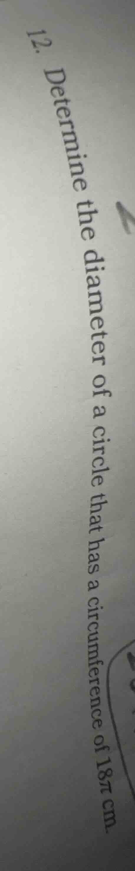 12. determine the diameter of a circle that has a circumference of $18\…