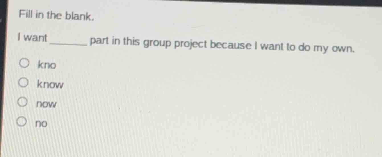 fill in the blank. i want ______ part in this group project because i w…