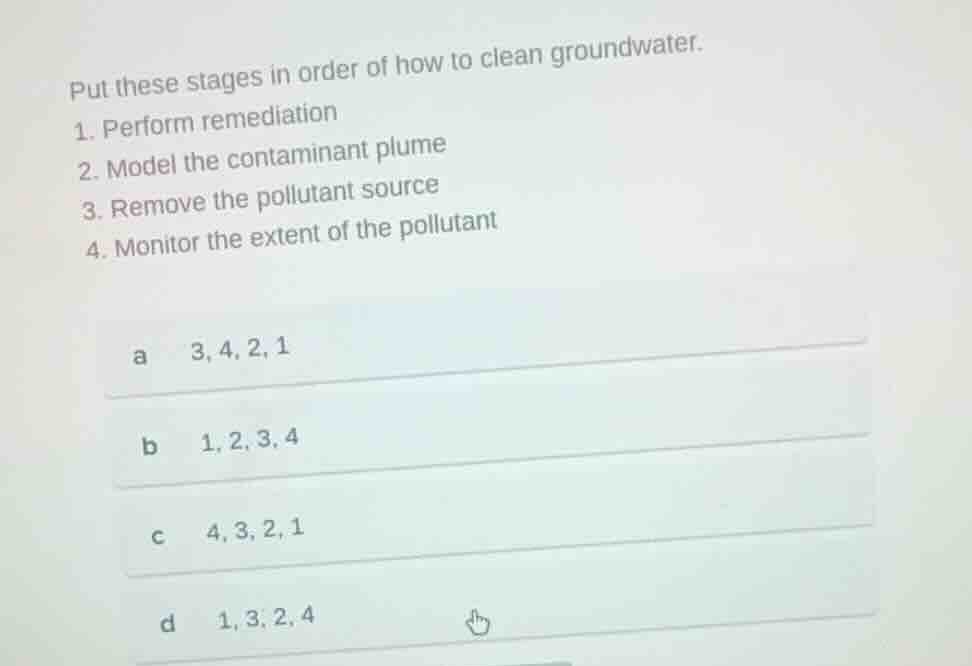 put these stages in order of how to clean groundwater. 1. perform remed…