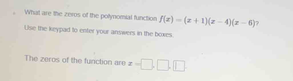 what are the zeros of the polynomial function $f(x)=(x + 1)(x - 4)(x - …