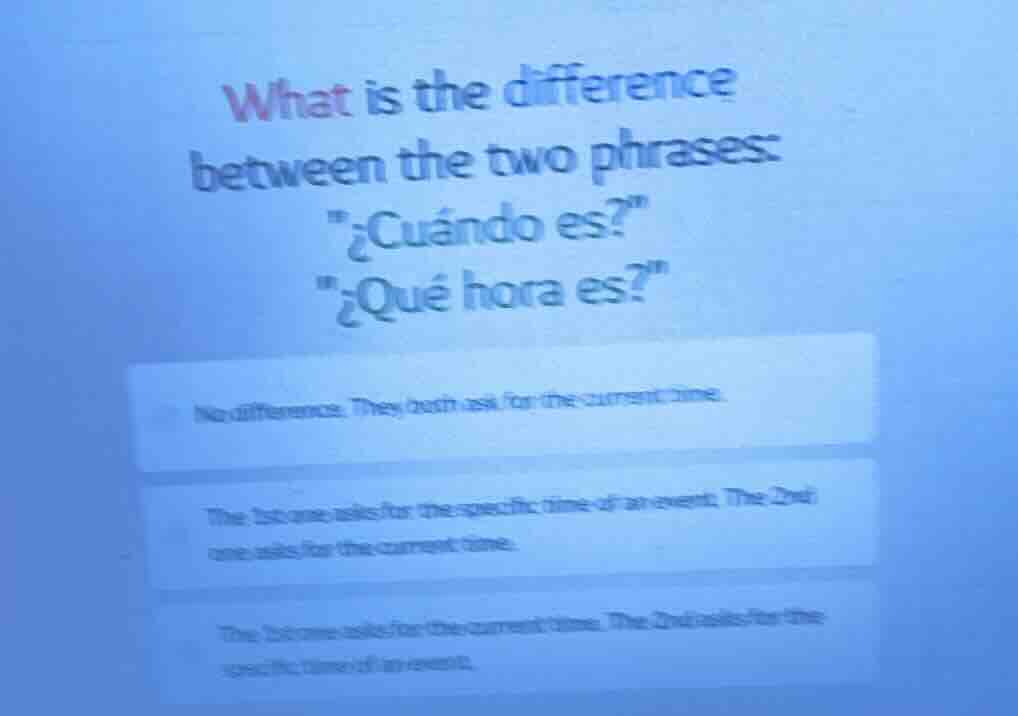 what is the difference between the two phrases: \¿cuándo es?\ \¿qué hor…