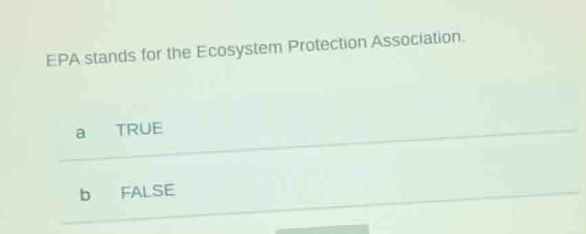 epa stands for the ecosystem protection association. a true b false
