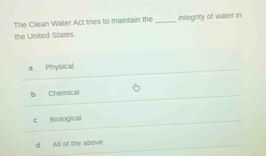 the clean water act tries to maintain the ______ integrity of water in …