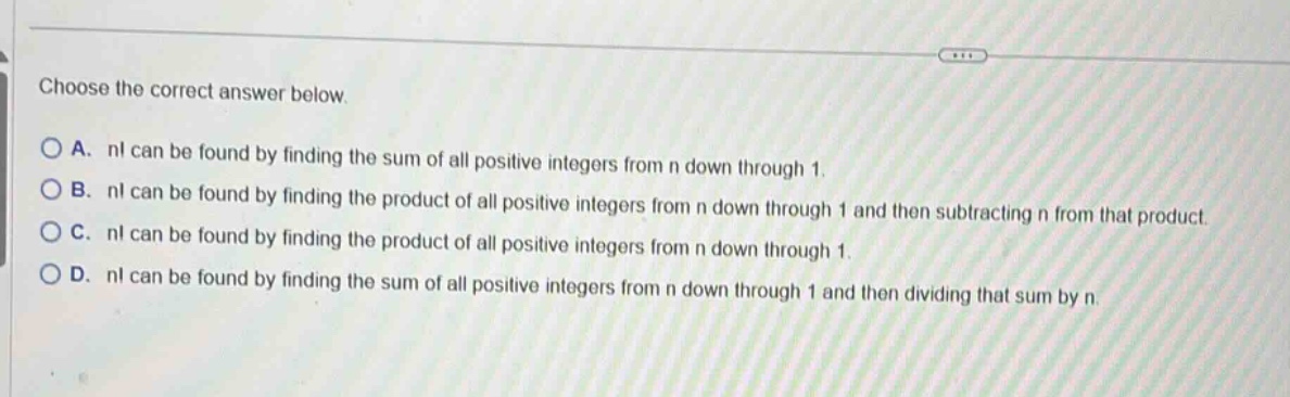 choose the correct answer below. a. $n!$ can be found by finding the su…