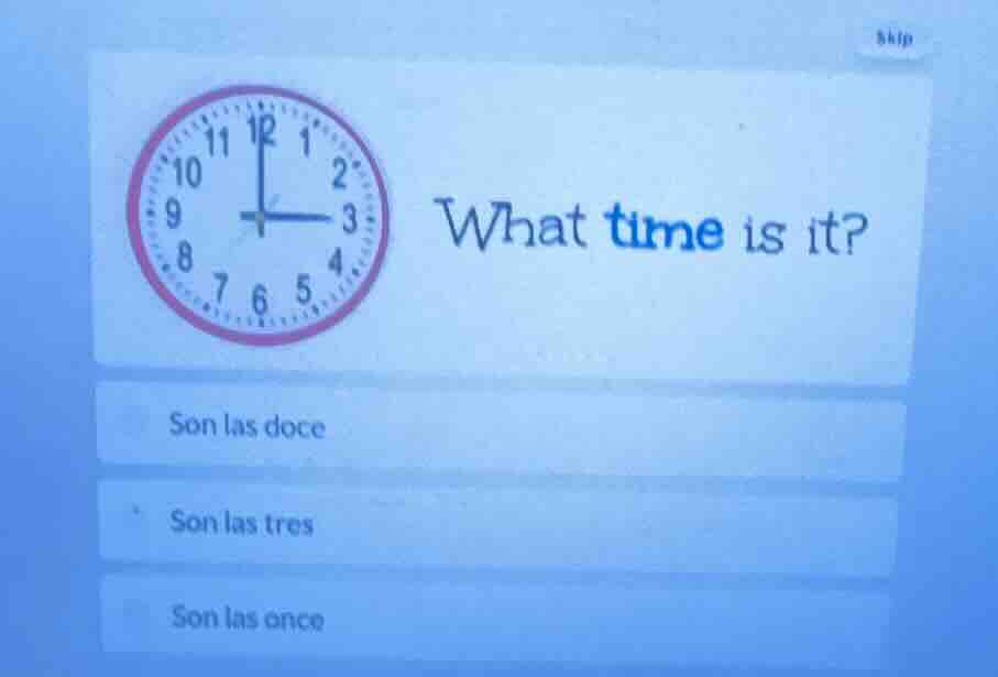 skip what time is it? son las doce son las tres son las once