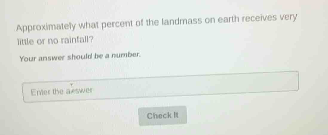 approximately what percent of the landmass on earth receives very littl…