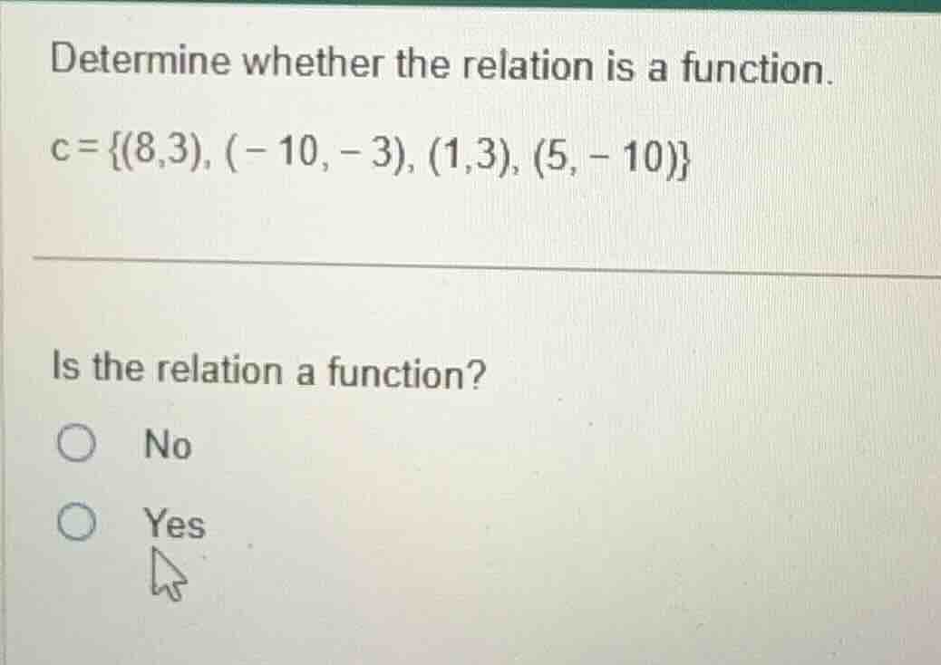 determine whether the relation is a function. $c=\\{(8,3), (-10,-3), (1…