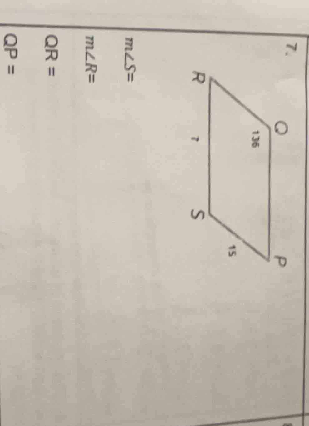 7. $m\\angle s=$ $m\\angle r=$ $qr=$ $qp=$