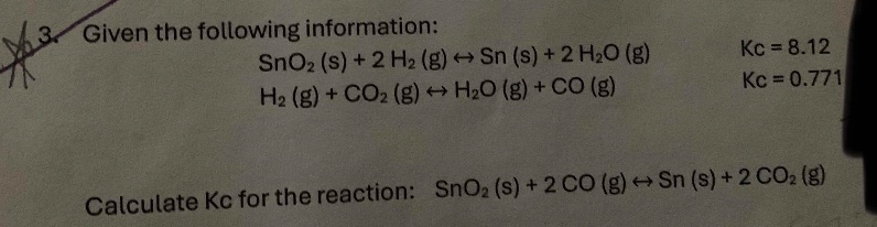 3. given the following information:sno₂ (s) + 2 h₂ (g) ↔ sn (s) + 2 h₂o…