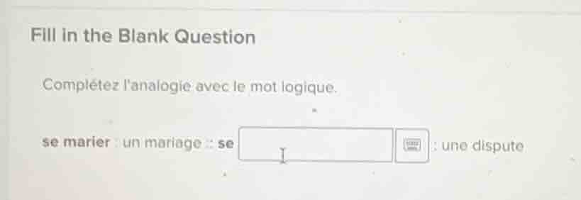fill in the blank question complétez lanalogie avec le mot logique. se …