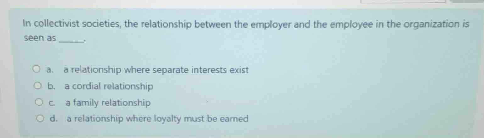 in collectivist societies, the relationship between the employer and th…