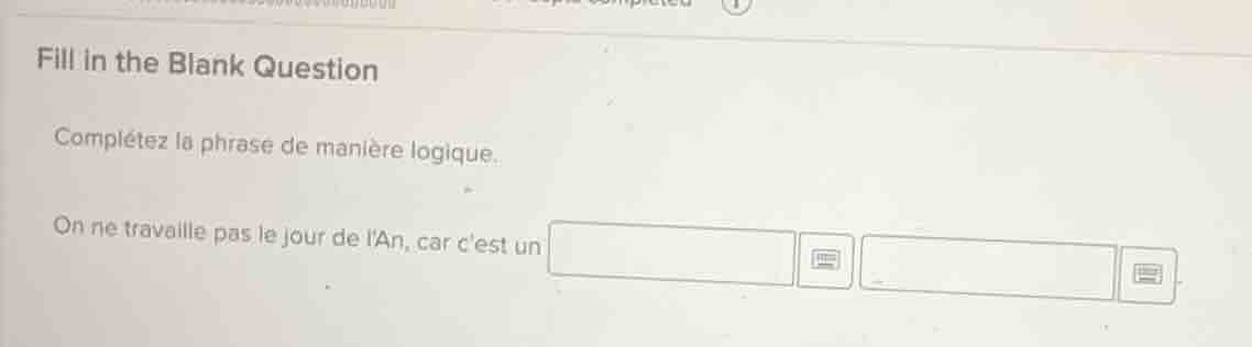fill in the blank question complétez la phrase de manière logique. on n…
