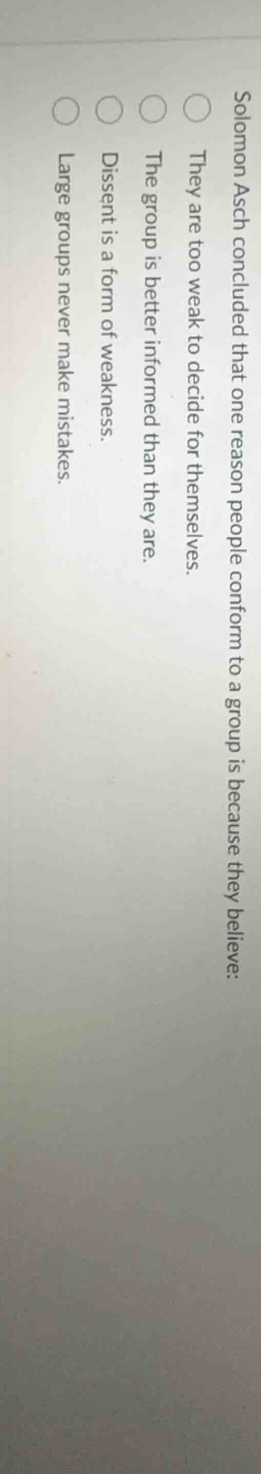 solomon asch concluded that one reason people conform to a group is bec…