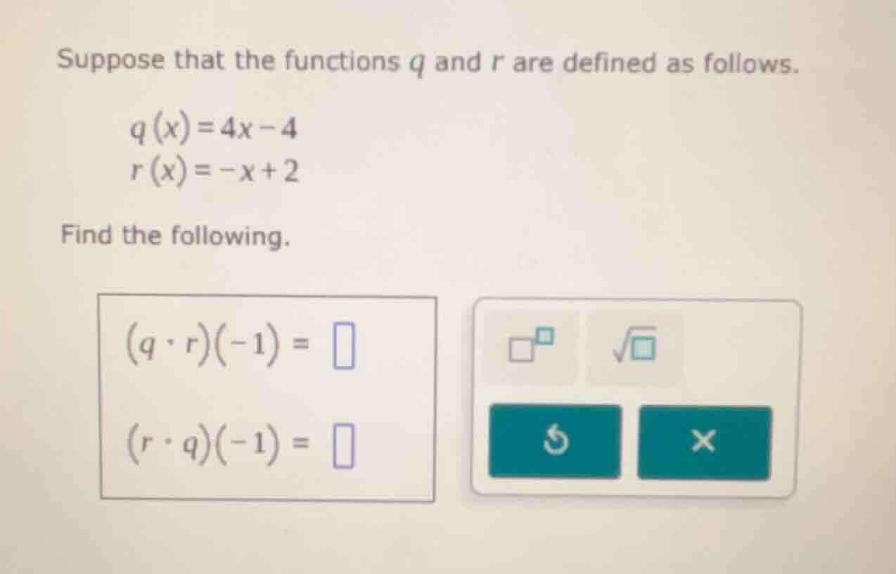 suppose that the functions $q$ and $r$ are defined as follows. $q(x)=4x…