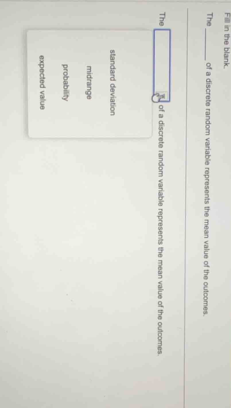 fill in the blank. the ______ of a discrete random variable represents …