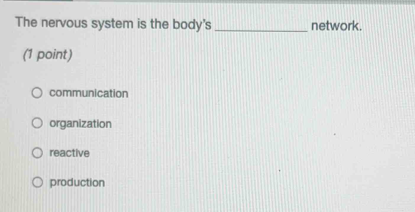 the nervous system is the bodys ____________ network. (1 point) ○ commu…