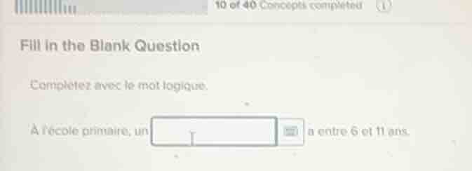 10 of 40 concepts completedfill in the blank questioncompletez avec le …