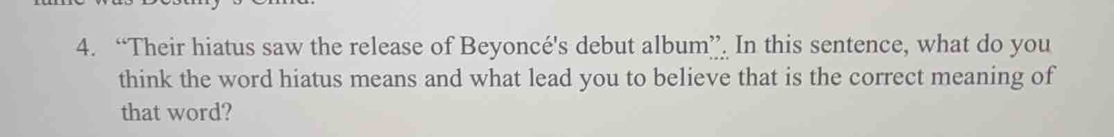 4. \their hiatus saw the release of beyoncés debut album\. in this sent…