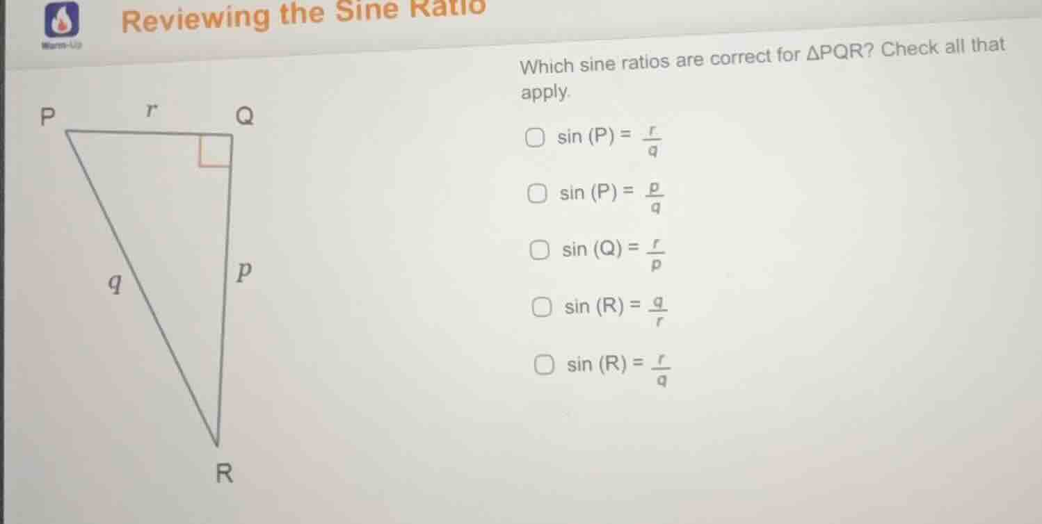 reviewing the sine ratio which sine ratios are correct for $delta pqr$?…