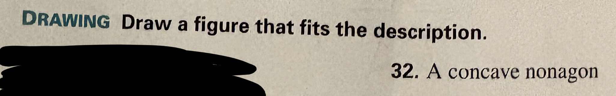 drawing draw a figure that fits the description. 32. a concave nonagon