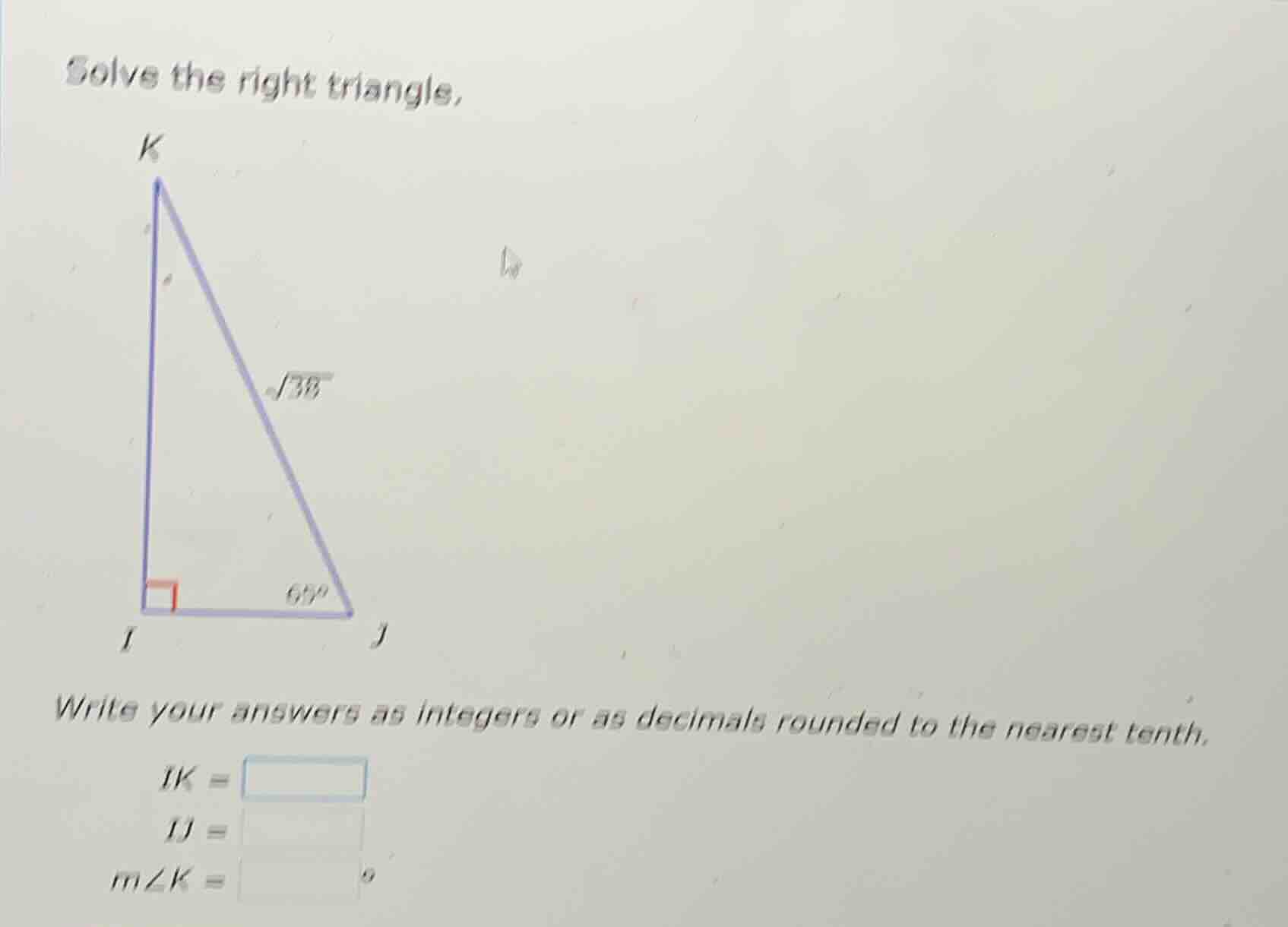 solve the right triangle.$sqrt{38}$$69^circ$write your answers as integ…