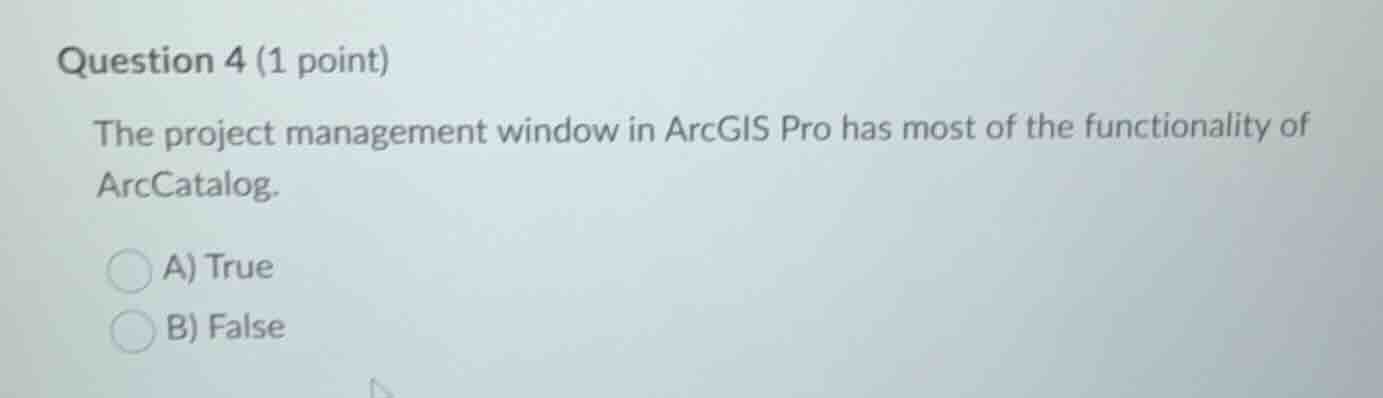 question 4 (1 point) the project management window in arcgis pro has mo…