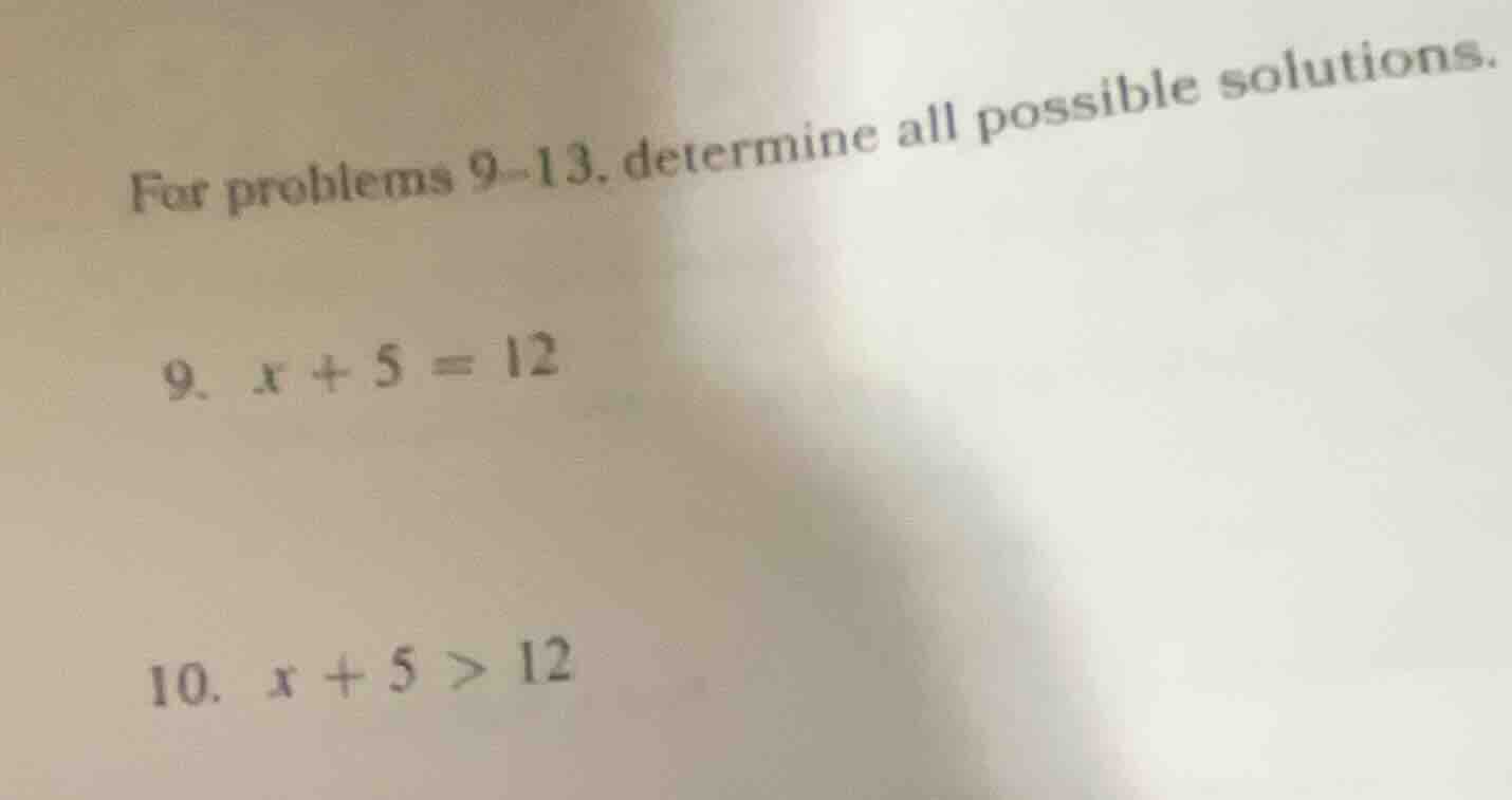 for problems 9-13, determine all possible solutions. 9. $x + 5 = 12$ 10…