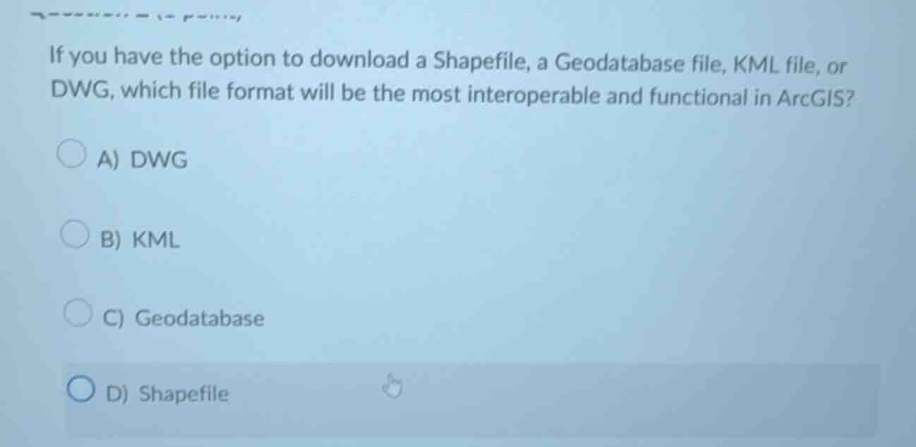 if you have the option to download a shapefile, a geodatabase file, kml…