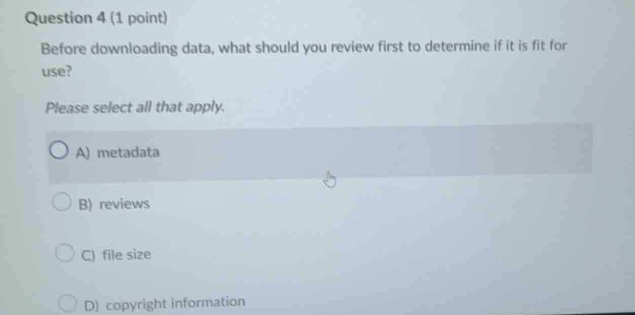 question 4 (1 point) before downloading data, what should you review fi…