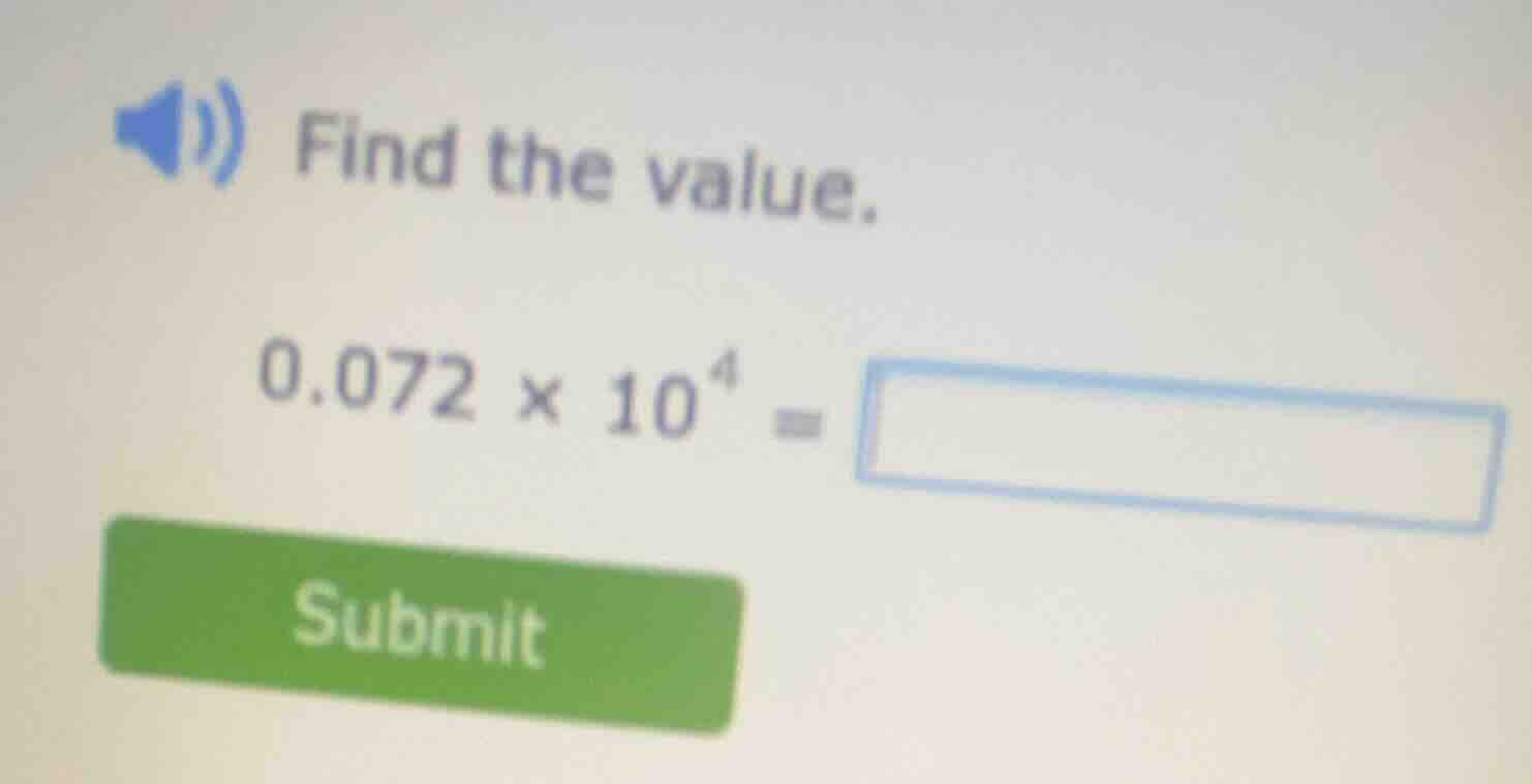 find the value. $0.072 \\times 10^{4} = \\square$ submit