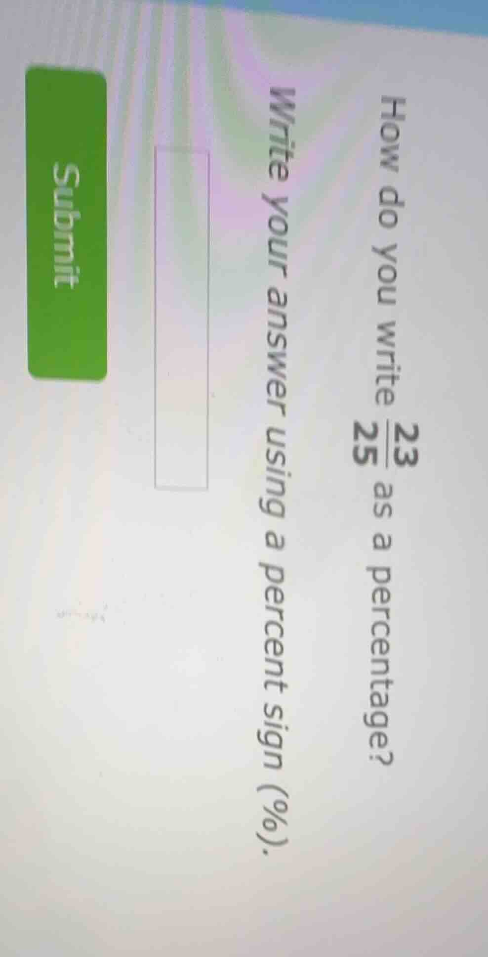 how do you write $\frac{23}{25}$ as a percentage? write your answer usi…