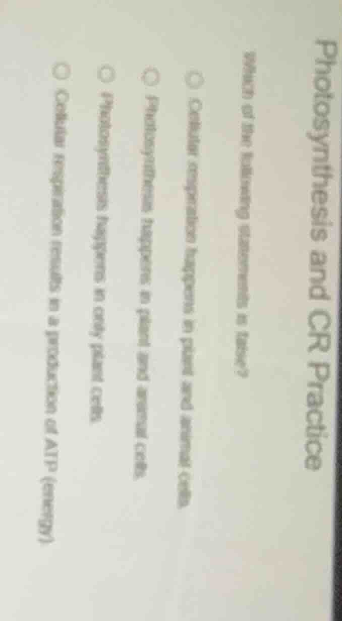 photosynthesis and cr practice which of the following statements is fal…