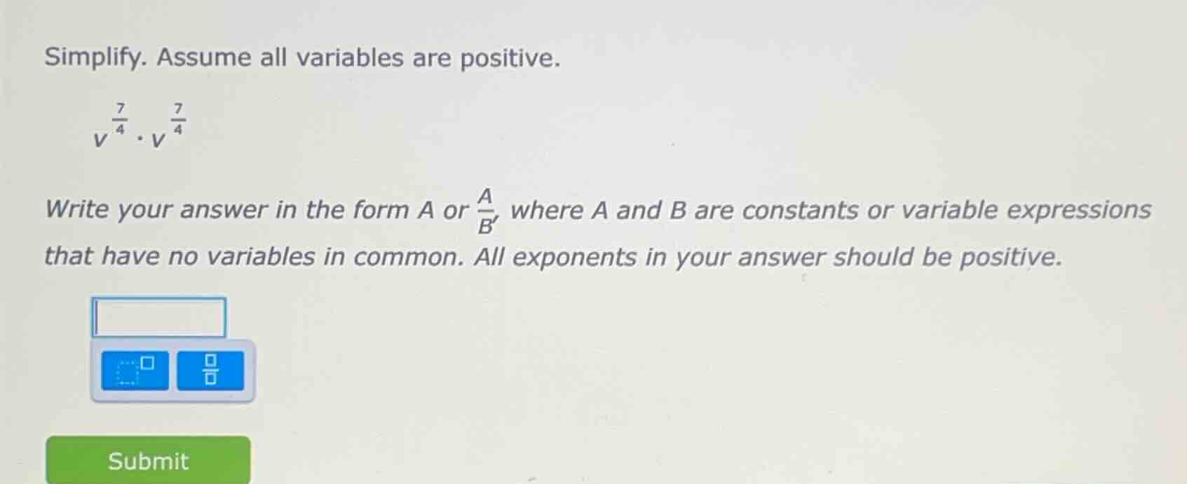 simplify. assume all variables are positive. $v^{\\frac{7}{4}} \\cdot v…