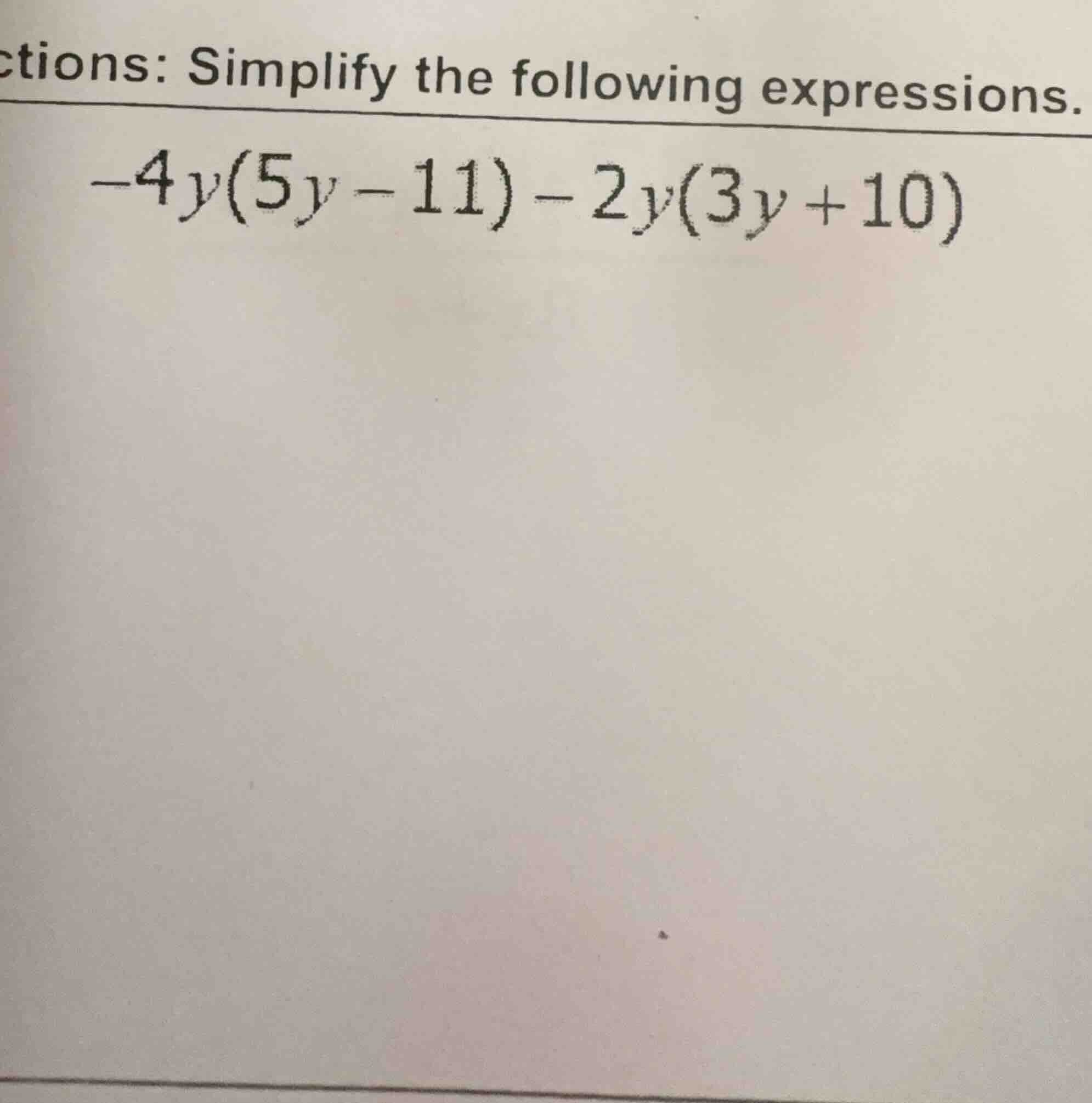 ctions: simplify the following expressions. $-4y(5y - 11) - 2y(3y + 10)$