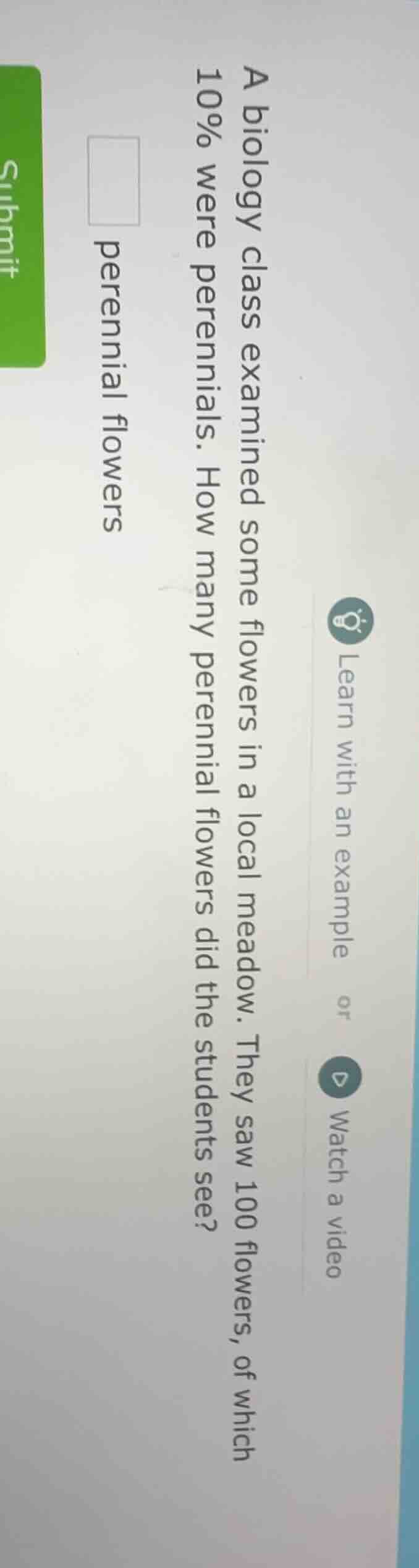 a biology class examined some flowers in a local meadow. they saw 100 f…