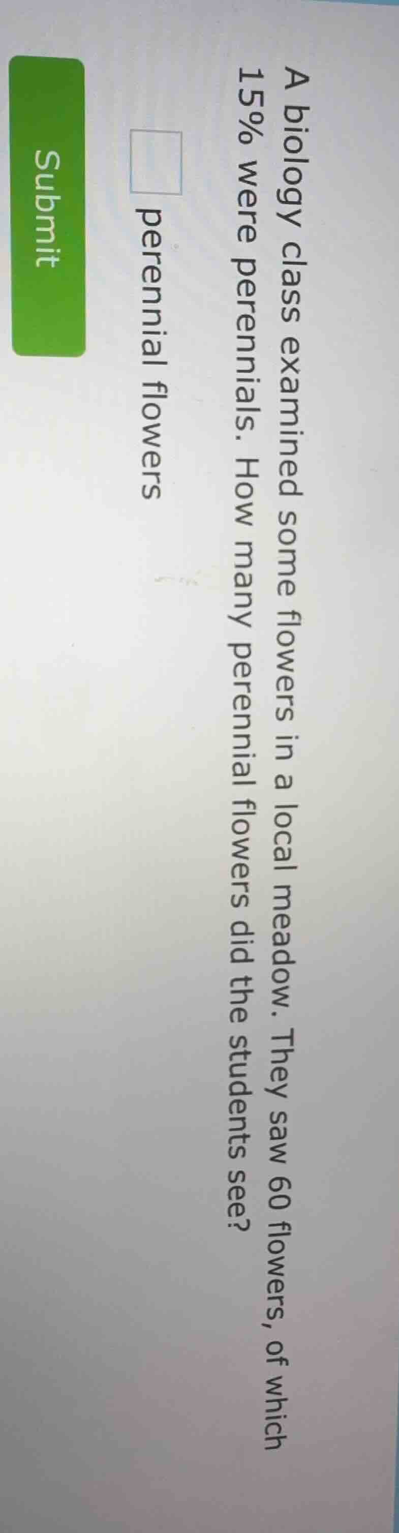 a biology class examined some flowers in a local meadow. they saw 60 fl…