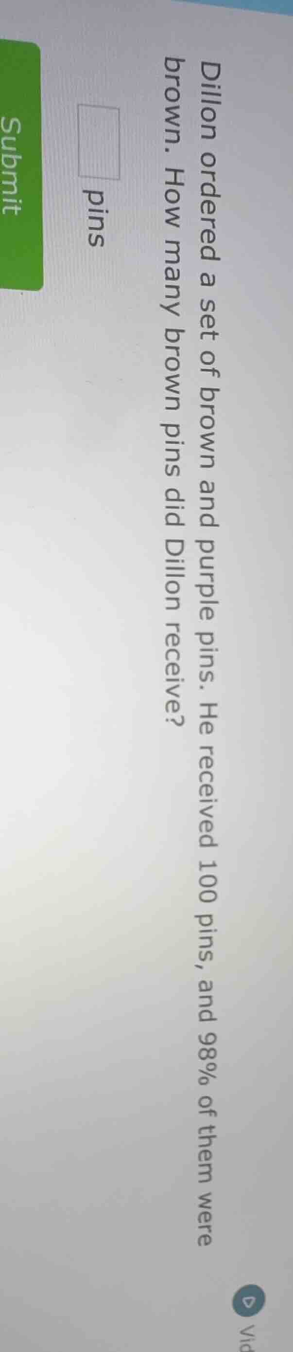 dillon ordered a set of brown and purple pins. he received 100 pins, an…