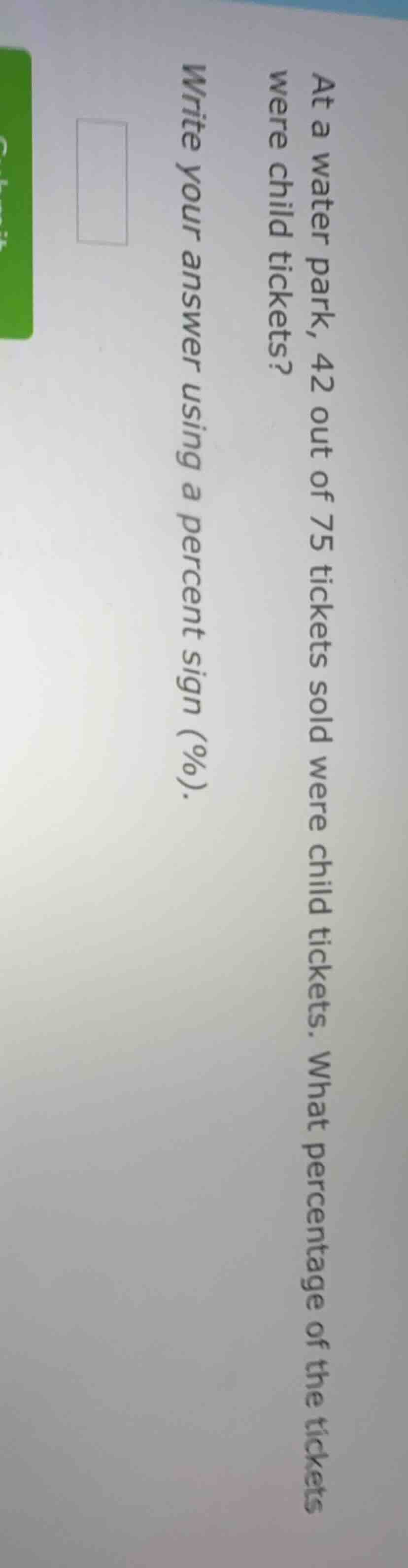 at a water park, 42 out of 75 tickets sold were child tickets. what per…