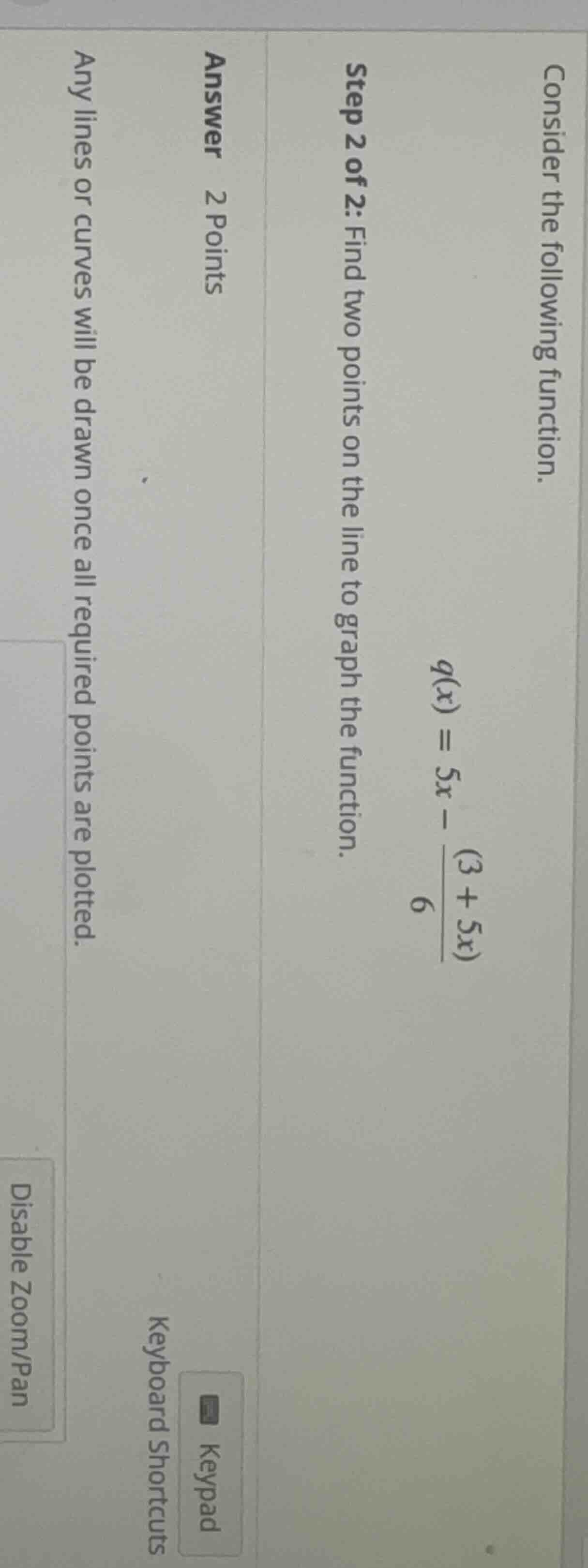 consider the following function. $q(x) = 5x - \\frac{(3 + 5x)}{6}$ step…