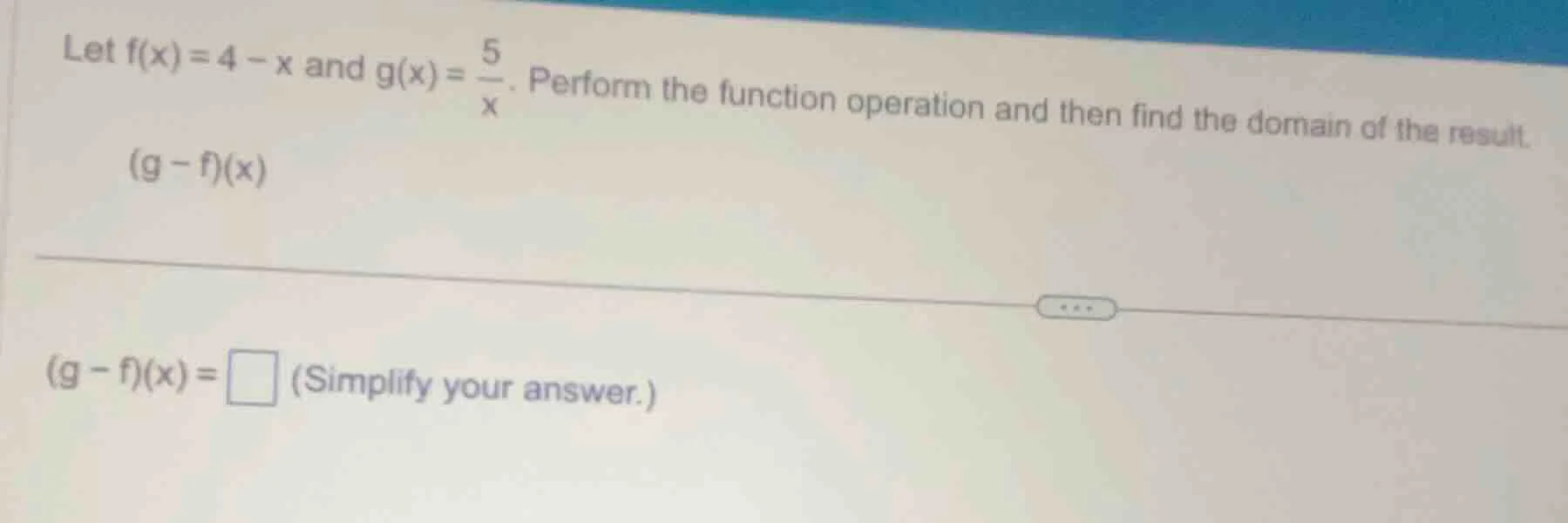 let $f(x)=4 - x$ and $g(x)=\\frac{5}{x}$. perform the function operatio…