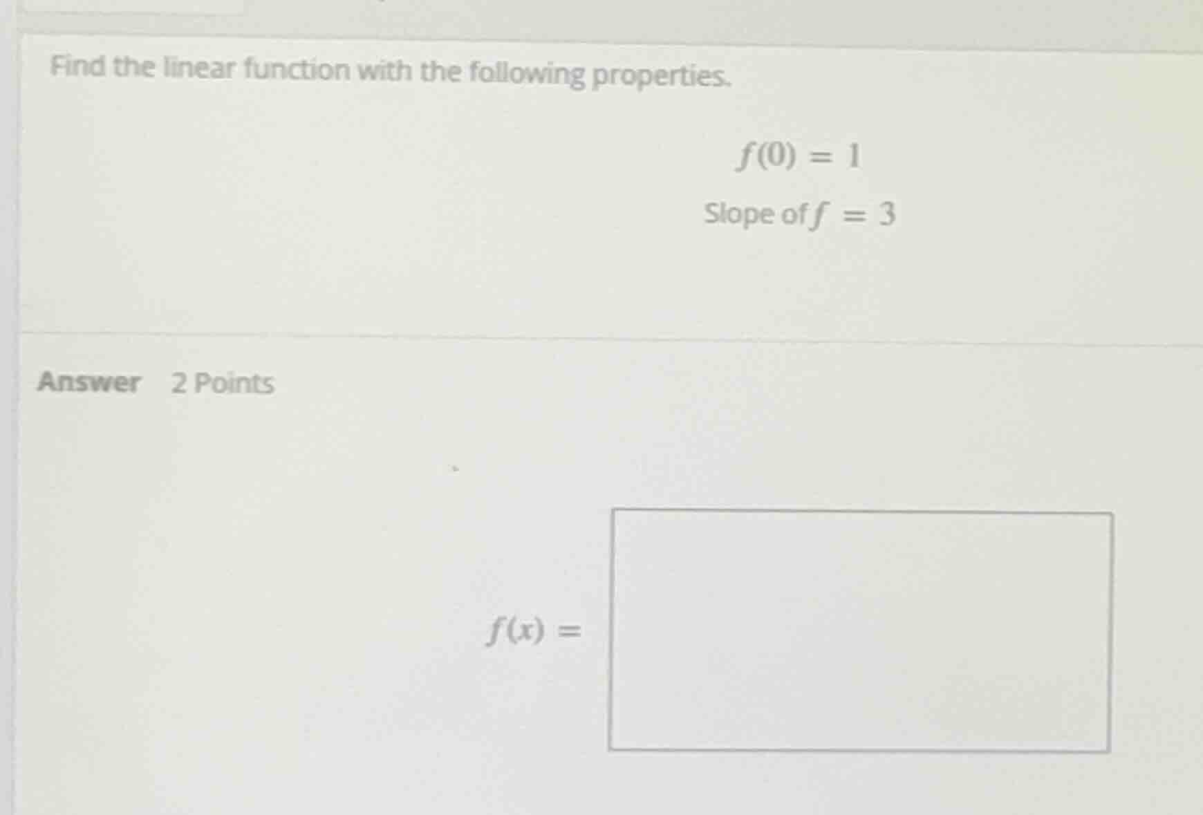 find the linear function with the following properties.$f(0) = 1$slope …