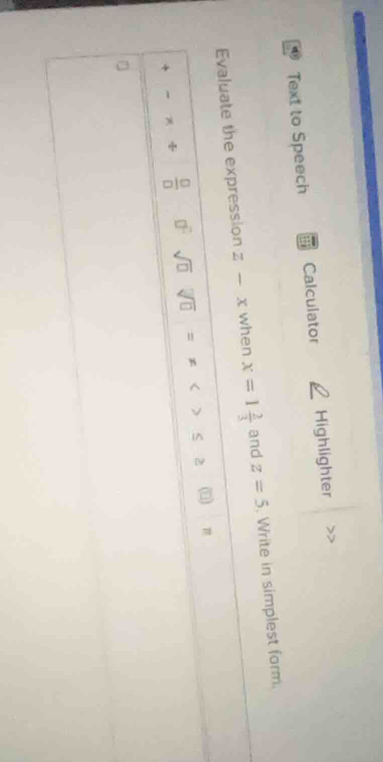 evaluate the expression $z - x$ when $x = 1\\frac{2}{3}$ and $z = 5$. w…